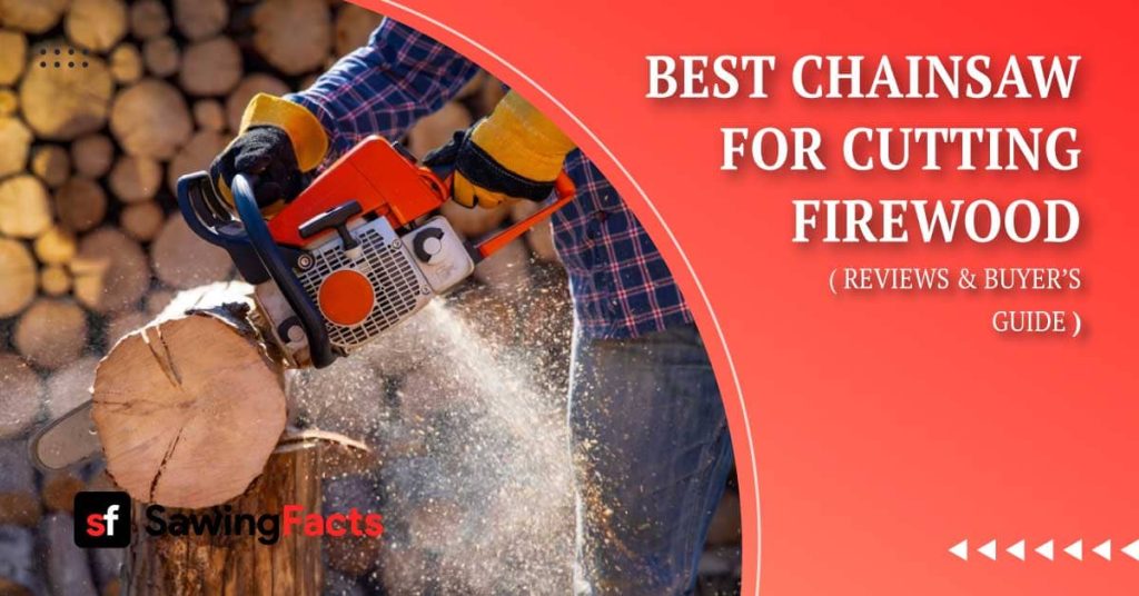 Best Chainsaw For Cutting Firewood