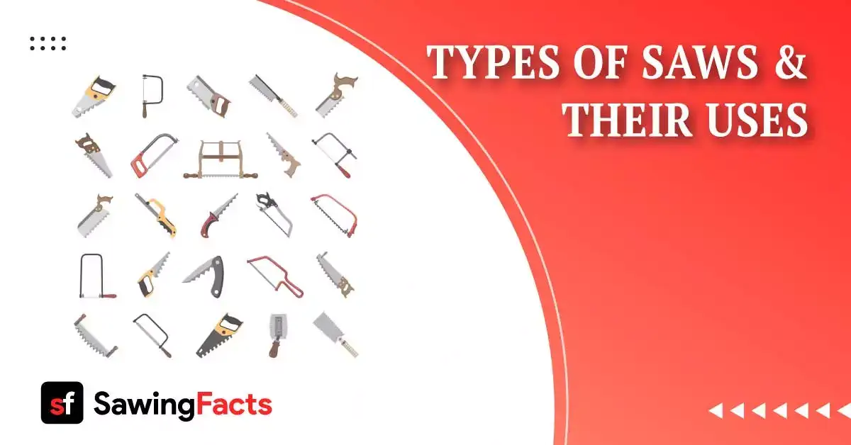 37 Types Of Saws & Their Uses (Explained With Pictures)