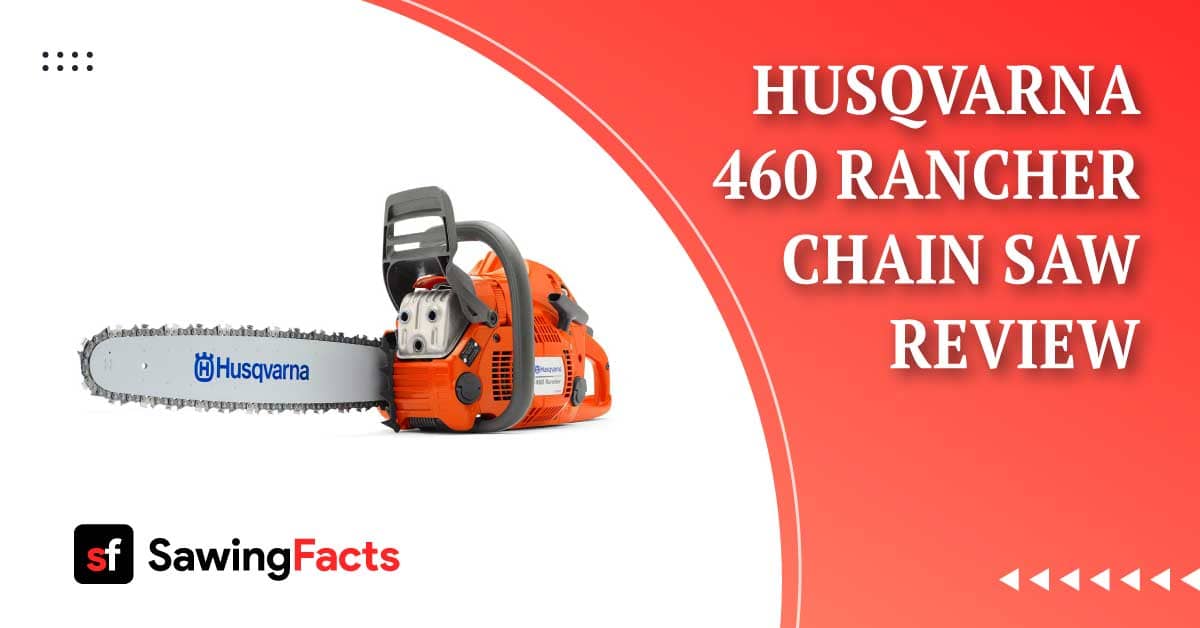 Husqvarna 460 Rancher Review: A Chainsaw For Flawless Cut