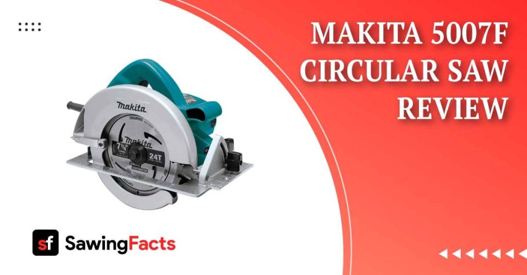 Makita 5007F Circular Saw Review