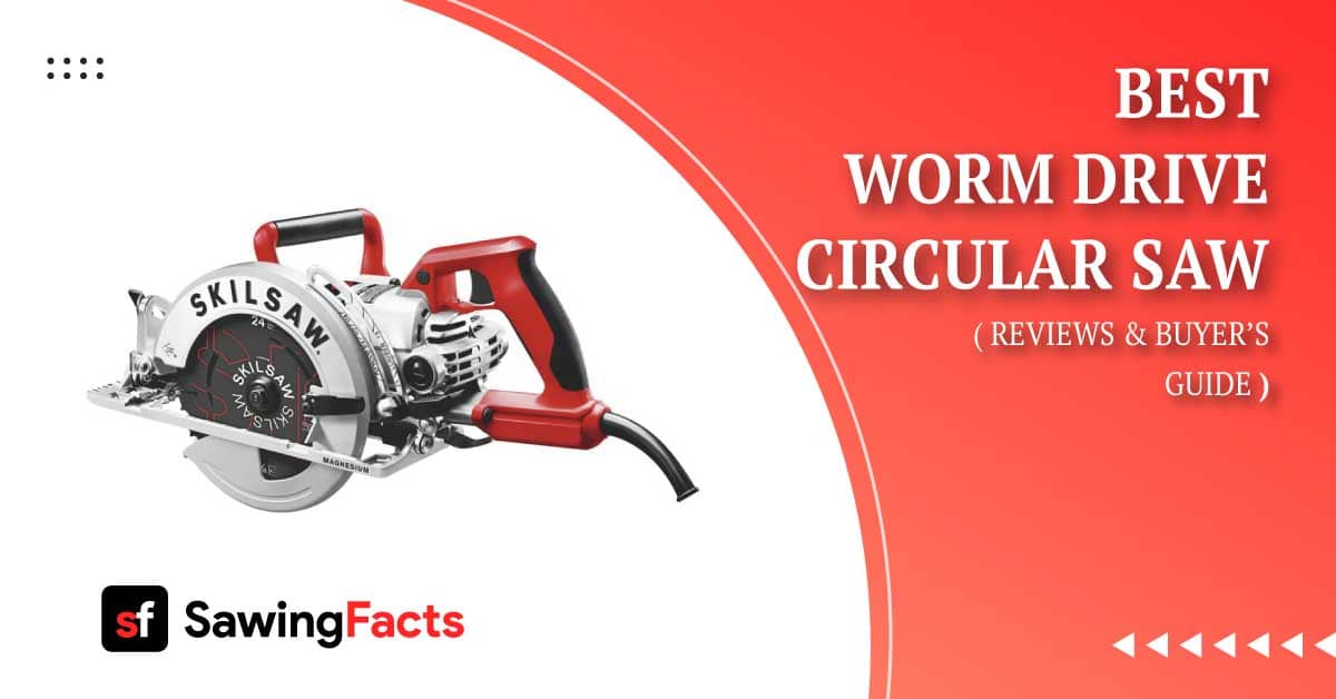 10 Best Worm Drive Circular Saw 2023 (For Both Pro or DIYer)