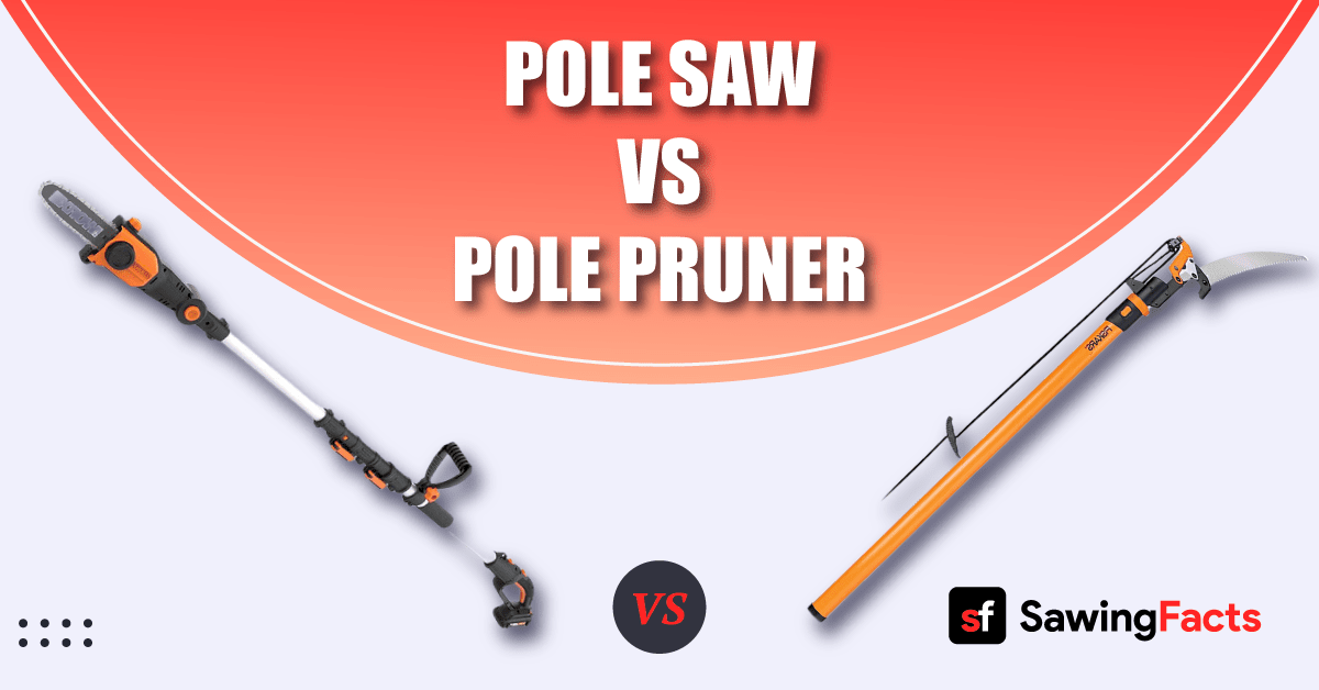 Pole Saw vs Pole Pruner [Similarities and Differences]