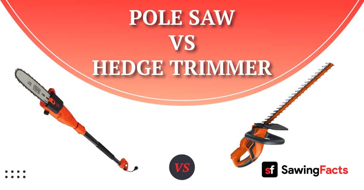 Pole Saw vs Hedge Trimmer Similarities and Differences
